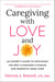 Caregiving with Love and Joy - An Expert's Guide to Providing the Best Alzheimer's Disease and Dementia Home Care