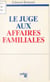 Le juge aux affaires familiales : l'audition du mineur, l'autorité parentale, les compétences hors divorce
