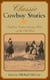 Classic Cowboy Stories - Eighteen Extraordinary Tales of the Old West