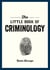 The Little Book of Criminology - A Pocket Guide to the Study of Crime and Criminal Minds