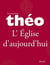 Le nouveau Théo - Livre 6 - L'Église d'aujourd'hui - L'Encyclopédie catholique pour tous