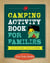 Camping Activity Book for Families - The Kid-Tested Guide to Fun in the Outdoors
