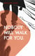 Nobody will walk for you