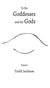 To the Goddesses and the Gods: Poems
