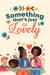 Something That's Just As Lovely