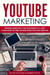 YouTube Marketing: Comprehensive Beginners Guide to Learn YouTube Marketing, Tips & Secrets to Growth Hacking Your Channel and Building Profitable Passive Income Business Online