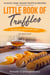 Little Book of Truffles No Milk No Wheat No Sugar - Little Book of ecookbooks, #1