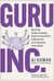 Guru, Inc. - Win in the Creator Economy, Build an Iconic Brand, and Become the Go-To Authority in Your Niche