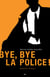Bye, Bye la police!