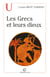 Les Grecs et leurs dieux - Pratiques et représentations religieuses dans la cité à l'époque classique