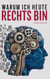 Warum ich heute rechts bin - Eine persönliche Reise durch Ideologie, Zweifel und Erkenntnis