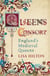 Queens Consort - England's Medieval Queens
