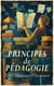 Principes de Pédagogie : Trois Ouvrages Classiques - De l'Éducation, Pédagogie, Observations d'un sourd et muèt sur un cours élémentaire des sourds