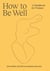 How to Be Well - A handbook for women