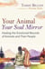 Your Animal — Your Soul Mirror - Healing the Emotional Wounds of Animals and Their People