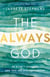 The Always God - He Hasn't Changed and You Are Not Forgotten