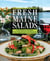 Fresh Maine Salads - Innovative Recipes from Appetizers to Desserts