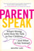 ParentSpeak - What's Wrong with How We Talk to Our Children--and What to Say Instead