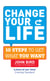 Change Your Life - 10 steps to get what you want