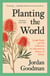 Planting the World - Joseph Banks and his Collectors: An Adventurous History of Botany