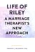 Life of Riley: A Marriage Therapist’s New Approach