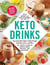 Keto Drinks - From Tasty Keto Coffee to Keto-Friendly Smoothies, Juices, and More, 100+ Recipes to Burn Fat, Increase Energy, and Boost Your Brainpower!