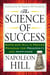The Science of Success - Napoleon Hill's Proven Program for Prosperity and Happiness
