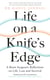 Life on a Knife’s Edge - A Brain Surgeon’s Reflections on Life, Loss and Survival