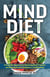 The MIND Diet: 2nd Edition - A Scientific Approach to Enhancing Brain Function and Helping Prevent Alzheimer's and Dementia Fully Updated with New Recipes, Meal Plans, and More Tips and Tools Based on the Latest Research