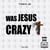 Was Jesus Christ Crazy?