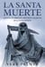La Santa Muerte: Conoce los Orígenes, Misterios y Secretos de la Santa Muerte