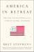 America in Retreat - The New Isolationism and the Coming Global Disorder