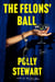 The Felons' Ball - A Novel