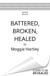 Battered, Broken, Healed - The true story of a mother separated from her daughter. Only a painful truth can bring them back together