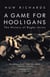 A Game for Hooligans - The History of Rugby Union