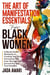 The Art of Manifestation Essentials for Black Women: A Mental Health Workbook to Creating Your Dreams, Harnessing Your Inner Strength and Uncovering Your True Potential - Mindset Mastery and Self-Care for Black Women