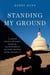 Standing My Ground - A Capitol Police Officer's Fight for Accountability and Good Trouble After January 6th