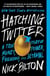 Hatching Twitter - A True Story of Money, Power, Friendship, and Betrayal