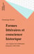 Formes littéraires et conscience historique - Aux origines de la littérature française (1100-1250)