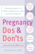 Pregnancy Do's and Don'ts - The Smart Woman's A-Z Pocket Companion for a Safe and Sound Pregnancy