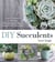 DIY Succulents - From Placecards to Wreaths, 35+ Ideas for Creative Projects with Succulents
