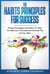 The Habits Principles For Success - Proven Strategies and Habits To Help You Become A Success and Achieve The Life You Want