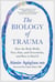 The Biology of Trauma - How the Body Holds Fear, Pain, and Overwhelm, and How to Heal It