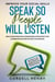Improve Your Social Skills: Speak So People Will Listen - Discover Proven Strategies For Effective Communication In Any Situation