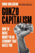 Gonzo Capitalism - How to Make Money in An Economy That Hates You