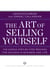 The Art of Selling Yourself - The Simple Step-by-Step Process for Success in Business and Life