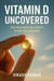 Vitamin D Uncovered: The Hormone You Didn’t Know You Needed