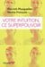 Votre intuition, ce superpouvoir - VOTRE INTUITION, CE SUPERPOUVOIR [NUM]