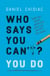 Who Says You Can't? You Do