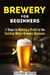 Brewery for Beginners: 7 Steps to Making a Profit in the Exciting Micro-Brewery Business - Financial Freedom & Investment